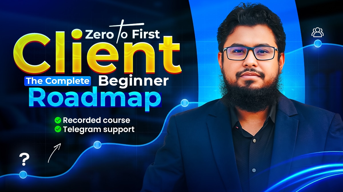 Zero to First Client (The Complete Beginner Roadmap)